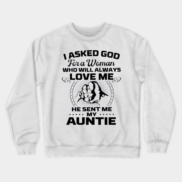 I Asked God For A Woman Who Love Me He Sent Me My Auntie Crewneck Sweatshirt by cyberpunk art